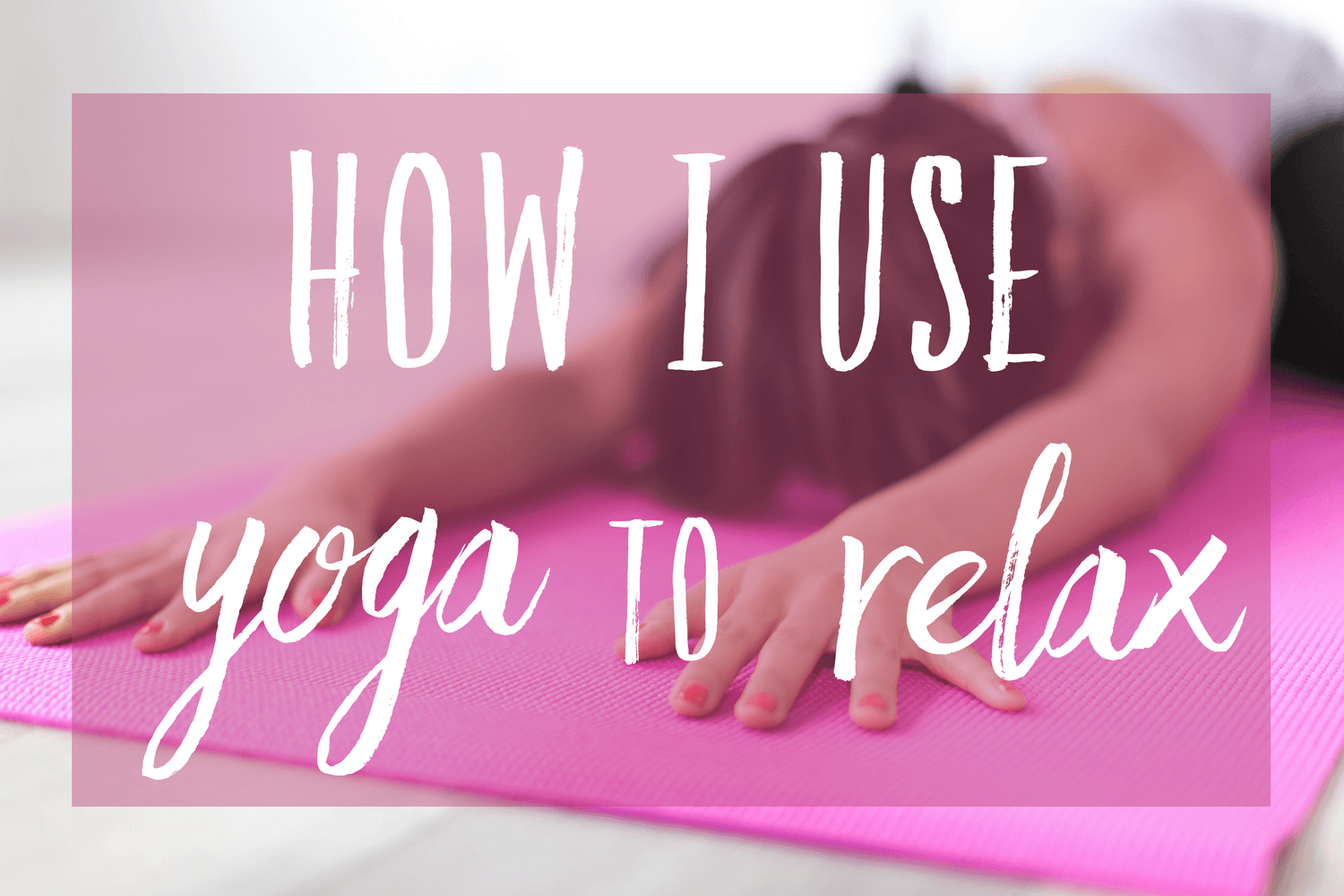 How I use yoga to relax