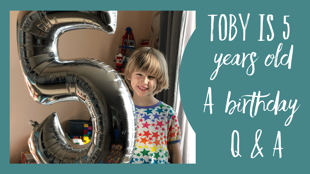 Toby is 5 years old - A birthday Q & A